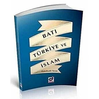 Batı Türkiye Ve Islam Abdulkadir Turan