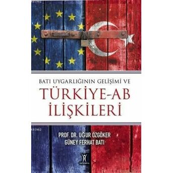 Batı Uygarlığının Gelişimi Ve Türkiye-Ab Ilişkileri Uğur Özgöker