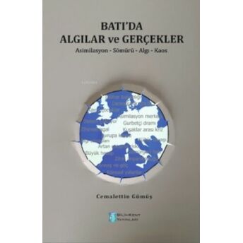 Batı'da Algılar Ve Gerçekler;Asimilasyon - Sömürü - Algı - Kaosasimilasyon - Sömürü - Algı - Kaos Cemalettin Gümüş