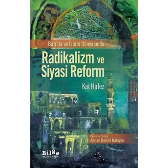 Batı'da Ve Islam Dünyasında Radikalizm Ve Siyasi Reform Kai Hafez