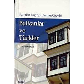 Batı'dan Doğu'ya Uzanan Çizgide Balkanlar Ve Türkler 1996 - 1999 Makedonya Ve Bosna-Hersek Gürbüz Bahadır