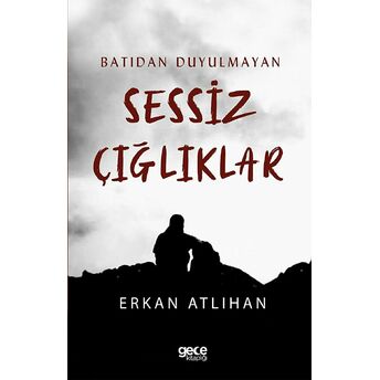 Batıdan Duyulmayan Sessiz Çığlıklar Erkan Atlıhan