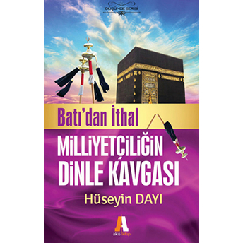 Batıdan Ithal Milliyetçiliğin Dinle Kavgası Hüseyin Dayı