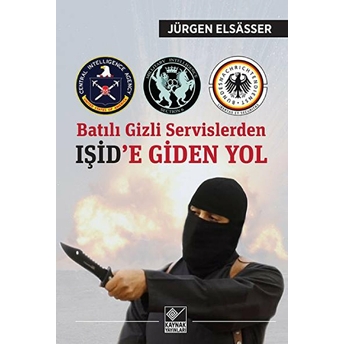 Batılı Gizli Servislerden Işide Giden Yol Jürgen Elsasser