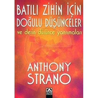 Batılı Zihin Için Doğulu Düşünceler Ve Derin Düşünce Yansımaları Anthony Strano