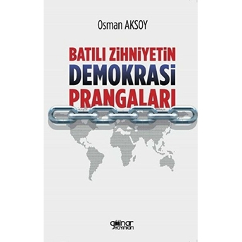 Batılı Zihniyetin Demokrasi Prangaları Osman Aksoy