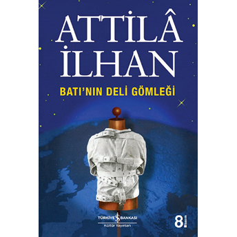 Batı'nın Deli Gömleği Attila Ilhan