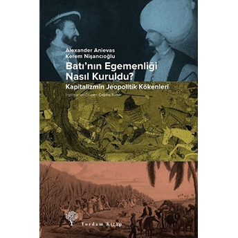 Batının Egemenliği Nasıl Kuruldu? Alexander Anievas, Kerem Nişancıoğlu