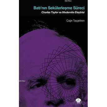 Batı'nın Sekülerleşme Süreci; Charles Taylor Ve Modernite Eleştirisicharles Taylor Ve Modernite Eleştirisi Çağrı Taşgetiren