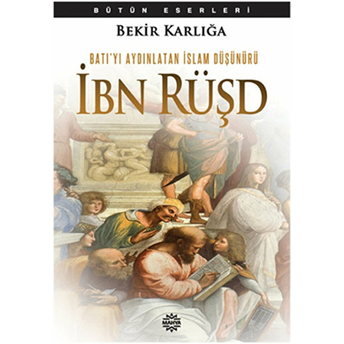 Batı'yı Aydınlatan Islam Düşünürü Ibn Rüşd Bekir Karlığa