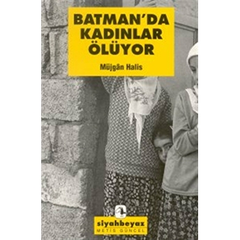 Batman’da Kadınlar Ölüyor Müjgan Halis