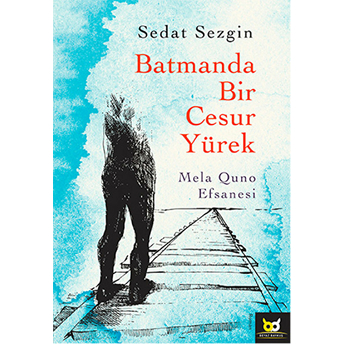 Batmanda Bir Cesur Yürek Mela Quno Efsanesi Sedat Sezgin