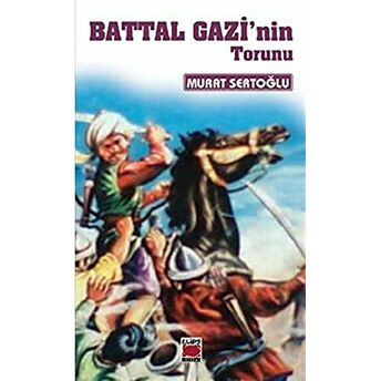 Battal Gazi’nin Torunu Murat Sertoğlu