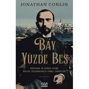 Bay Yüzde Beş - Dünyanın En Zengin Adamı Kalust Gülbenkyan'ın Farklı Hayatları Jonathan Conlin