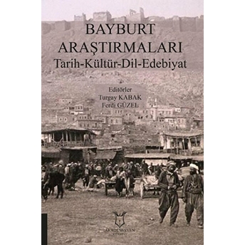 Bayburt Araştırmaları Tarih-Kültür-Dil-Edebiyat - Ferdi Güzel