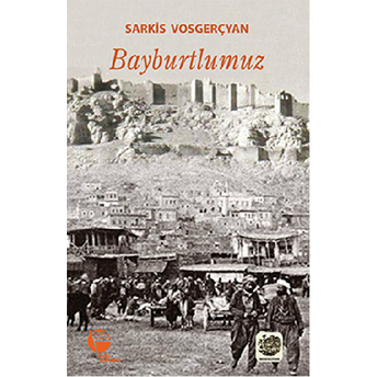 Bayburtlumuz Sarkis Vosgerçyan