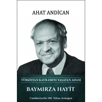 Baymırza Hayit – Türkistan Kavramını Yaşatan Adam A. Ahat Andican