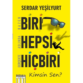 Bazen Biri Aslında Hepsi Gerçekte Hiçbiri Kimsin Sen ? Serdar Yeşilyurt