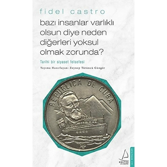 Bazı Insanlar Varlıklı Olsun Diye Neden Diğerleri Yoksul Olmak Zorunda? - Tarihi Bir Siyaset Felsefe Fidel Castro