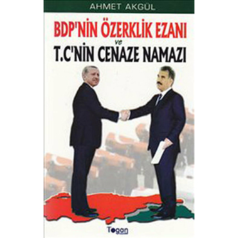 Bdp’nin Özerklik Ezanı Ve T.c’nin Cenaze Namazı - Ahmet Akgül