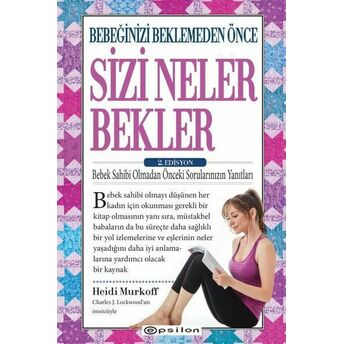 Bebeğinizi Beklemeden Önce Sizi Neler Bekler - 2. Edisyon Heidi E. Murkoff