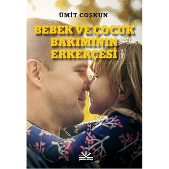 Bebek Ve Çocuk Bakımının Erkekçesi Ümit Coşkun