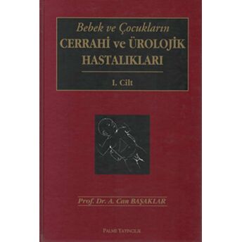 Bebek Ve Çocukların Cerrahi Ve Ürolojik Hastalıkları 2 Cilt Ciltli A. Can Başaklar