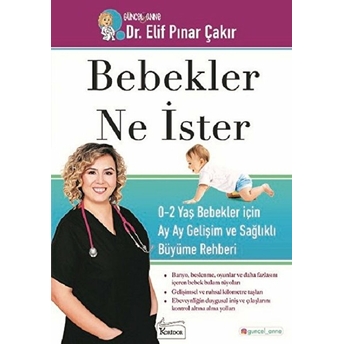 Bebekler Ne Ister - 0-2 Yaş Bebekler Için Ay Ay Gelişim Ve Sağlıklı Büyüme Rehberi Elif Pınar Çakır