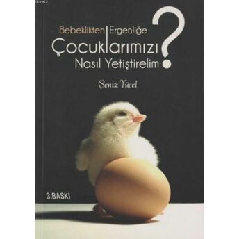 Bebeklikten Ergenliğe Çocuklarımızı Nasıl Yetiştirelim? Şeniz Yücel