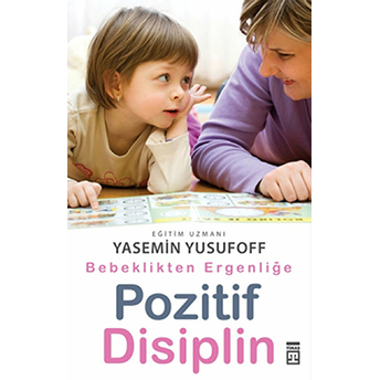 Bebeklikten Ergenliğe Pozitif Disiplin Yasemin Yusufoff,Yasemin Yusufoff, Yasemin Yusufoff Çelikkol