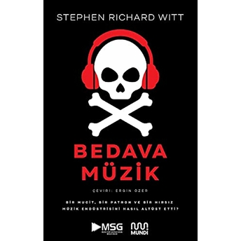 Bedava Müzik: Bir Mucit, Bir Patron Ve Bir Hırsız Müzik Endüstrisini Nasıl Altüst Etti? Stephen Richard Witt