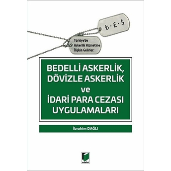 Bedelli Askerlik Dövizle Askerlik Ve Idari Para Cezası Uygulamaları Ibrahim Dağlı