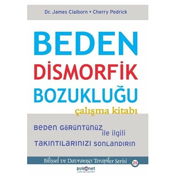 Beden Dismorfik Bozukluğu Çalışma Kitabı - Bilişsel Ve Davranışçı Terapiler Serisi 25 Cherry Pedrick