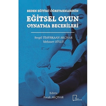 Beden Eğitimi Öğretmenlerinin Eğitsel Oyun Oynatma Becerileri - Serpil Timurkaan Akçınar