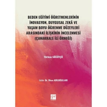 Beden Eğitimi Öğretmenlerinin Inovasyon, Duygusal Zeka Ve Yaşam Boyu Öğrenme Düzeyleri Arasındaki Ilişkinin Incelenmesi Türkan Söğütçü