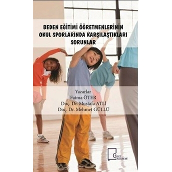 Beden Eğitimi Öğretmenlerinin Okul Sporlarında Karşılaştıkları - Fatma Öter - Mustafa Atli - Mehmet Güllü