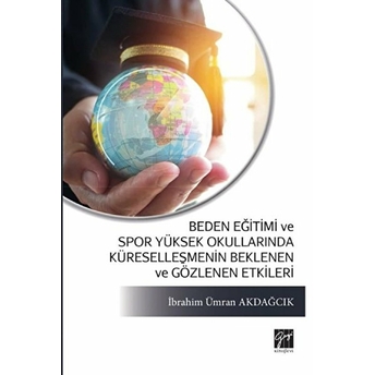 Beden Eğitimi Ve Spor Yüksek Okullarında Küreselleşmenin Beklenen Ve Gözlenen Etkileri - Ibrahim Ümran Akdağcık