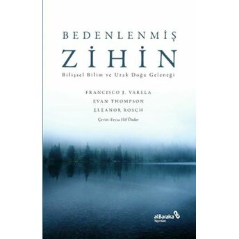 Bedenlenmiş Zihin: Bilişsel Bilim Ve Uzak Doğu Geleneği Francisco J. Varela, Evan T. Thompson, Eleanor Rosch