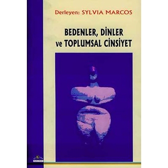 Bedenler, Dinler Ve Toplumsal Cinsiyet Sylvia Marcos