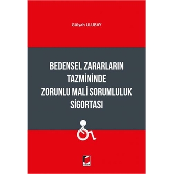 Bedensel Zararların Tazmininde Zorunlu Mali Sorumluluk Sigortası Gülşah Ulubay