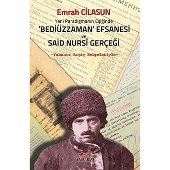 Bediüzzaman Efsanesi Ve Said Nursi Gerçeği-Emrah Cilasun