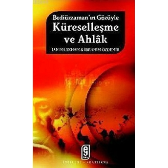 Bediüzzaman’ın Gözüyle Küreselleşme Ve Ahlak Ibrahim Özdemir