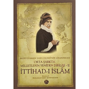 Bediüzzaman Said-I Kürdi'Nin Lisanından Orta Şarkta Milletlerin Yeniden Dirilişi 2. Cilt Ittihad-I Islam Muhammed Sıddık Şeyhanzade