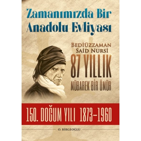 Bediüzzaman Said Nursi 87 Yıllık Mübarek Bir Ömür O. Birgeoğlu