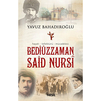 Bediüzzaman Said Nursi / Hayatı Tefekkürü Mücadelesi Yavuz Bahadıroğlu