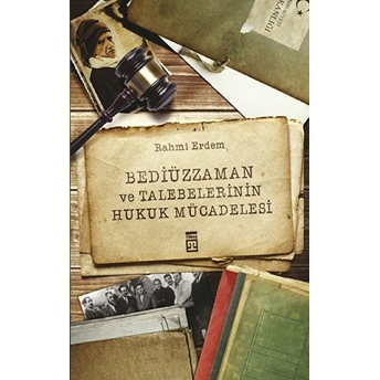 Bediüzzaman Ve Talebelerinin Hukuk Mücadelesi Rahmi Erdem