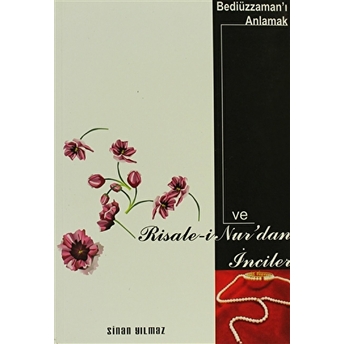 Bediüzzaman' I Anlamak Ve Risale- I Nur' Dan Inciler Sinan Yılmaz
