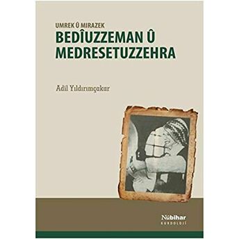 Bediuzzeman Ü Medresetuzzehra - Umrek Ü Mırazek Adil Yıldırımçakar