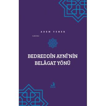 Bedreddîn Aynî’nin Belâgat Yönü Adem Yener