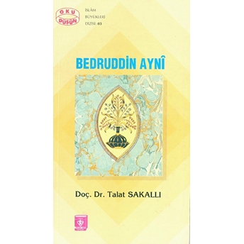 Bedruddin Ayni; Hayat, Eserleri Ve Ilmi Şahsiyetihayat, Eserleri Ve Ilmi Şahsiyeti Talat Sakallı